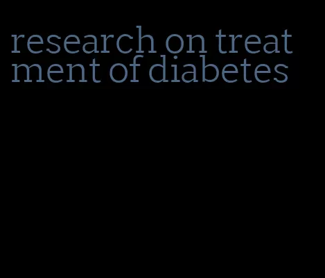research on treatment of diabetes