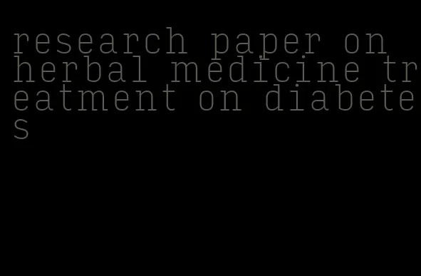 research paper on herbal medicine treatment on diabetes