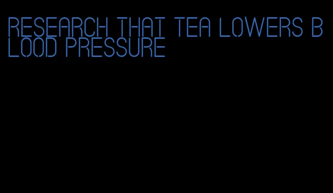 research that tea lowers blood pressure