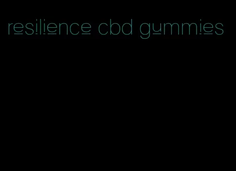 resilience cbd gummies