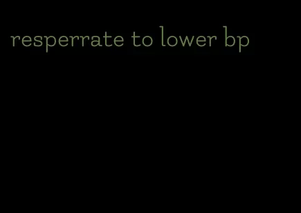 resperrate to lower bp