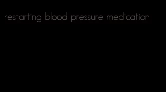 restarting blood pressure medication