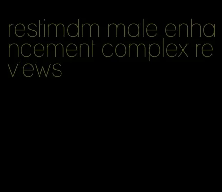 restimdm male enhancement complex reviews
