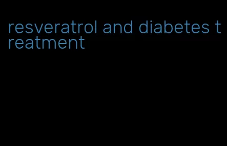 resveratrol and diabetes treatment