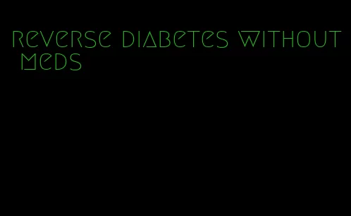 reverse diabetes without meds