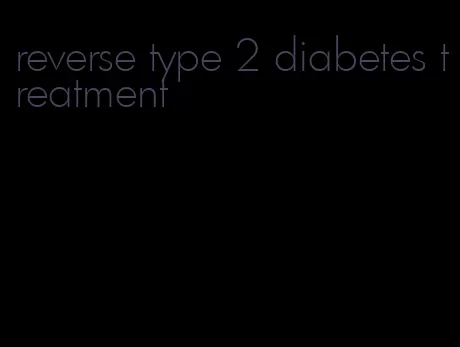 reverse type 2 diabetes treatment