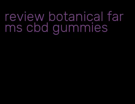 review botanical farms cbd gummies
