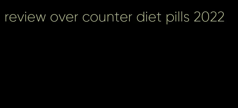review over counter diet pills 2022