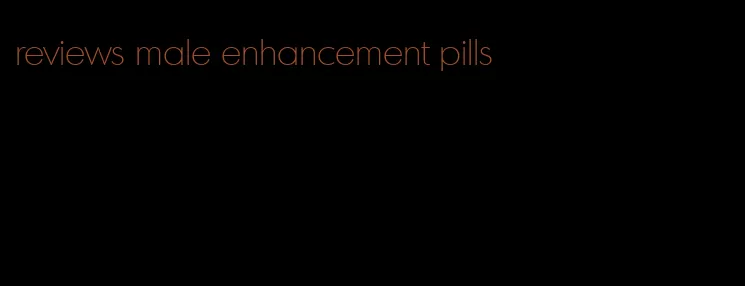 reviews male enhancement pills