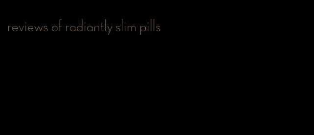 reviews of radiantly slim pills