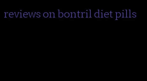 reviews on bontril diet pills
