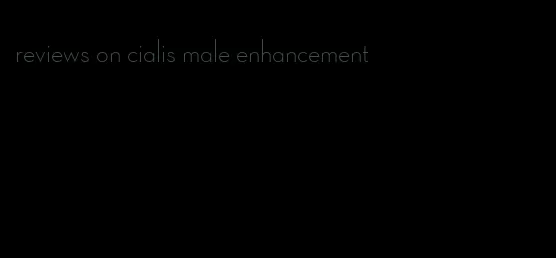 reviews on cialis male enhancement