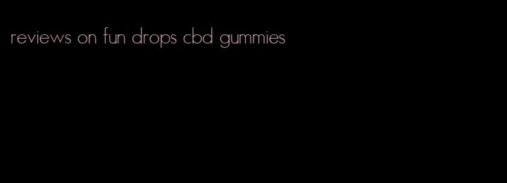 reviews on fun drops cbd gummies