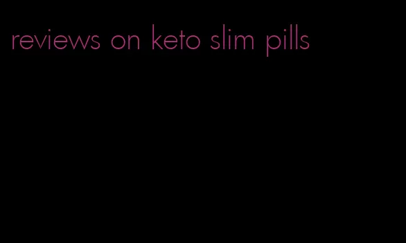 reviews on keto slim pills