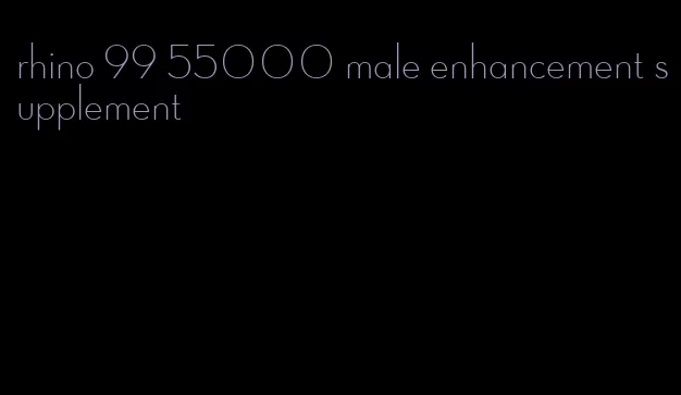 rhino 99 55000 male enhancement supplement