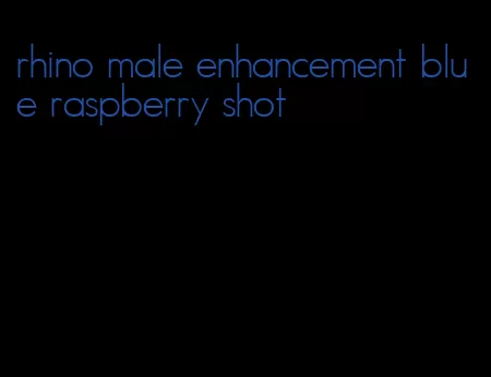 rhino male enhancement blue raspberry shot