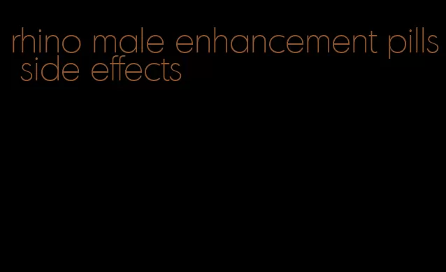 rhino male enhancement pills side effects