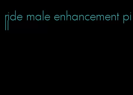 ride male enhancement pill