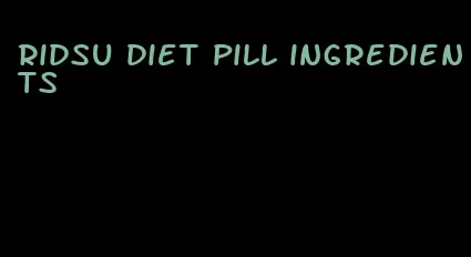 ridsu diet pill ingredients