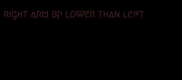 right arm bp lower than left
