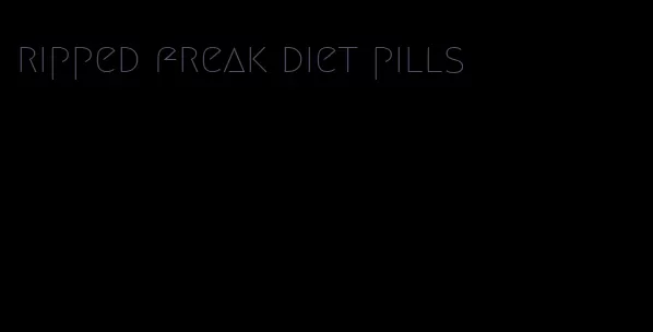 ripped freak diet pills