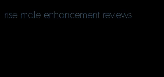 rise male enhancement reviews