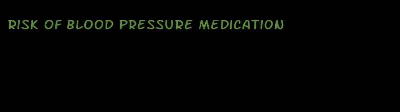 risk of blood pressure medication