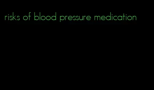 risks of blood pressure medication