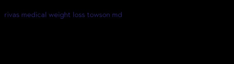 rivas medical weight loss towson md