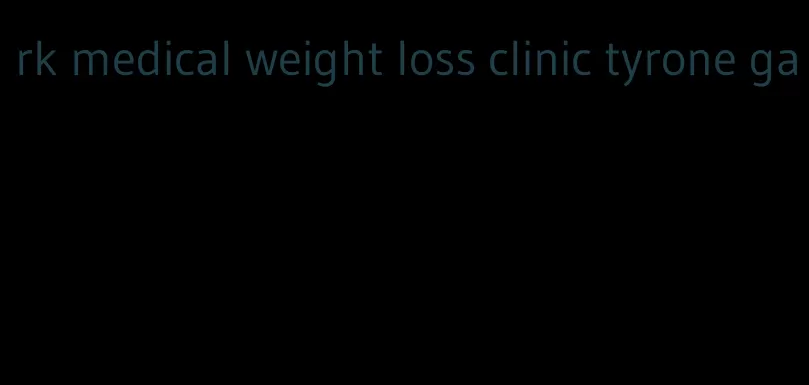 rk medical weight loss clinic tyrone ga