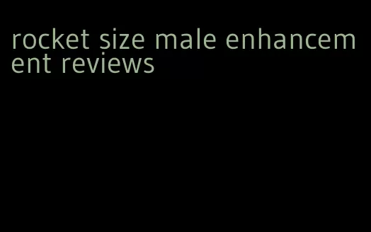 rocket size male enhancement reviews