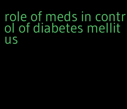 role of meds in control of diabetes mellitus