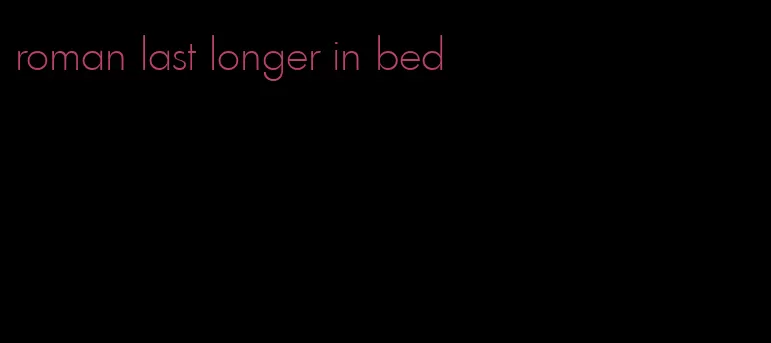 roman last longer in bed