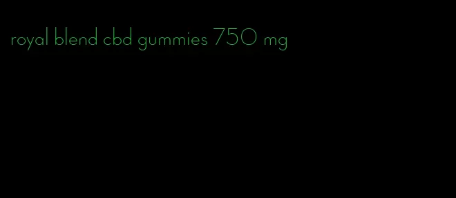 royal blend cbd gummies 750 mg