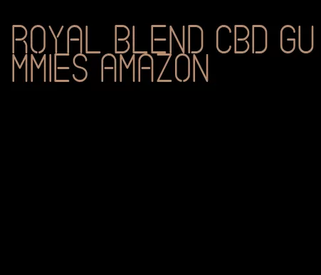 royal blend cbd gummies amazon