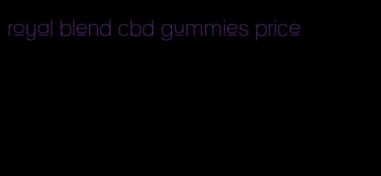 royal blend cbd gummies price