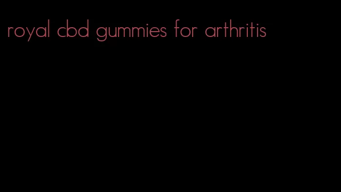 royal cbd gummies for arthritis