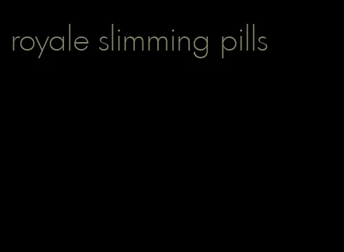 royale slimming pills