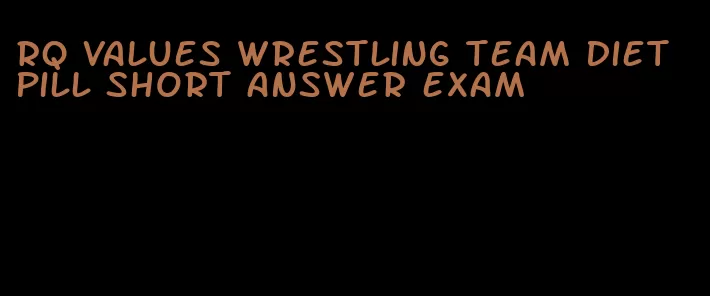 rq values wrestling team diet pill short answer exam