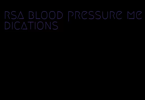 rsa blood pressure medications