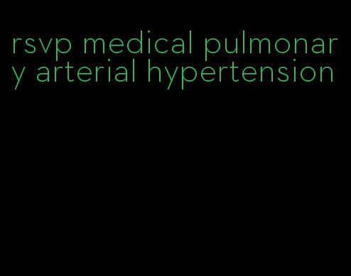 rsvp medical pulmonary arterial hypertension
