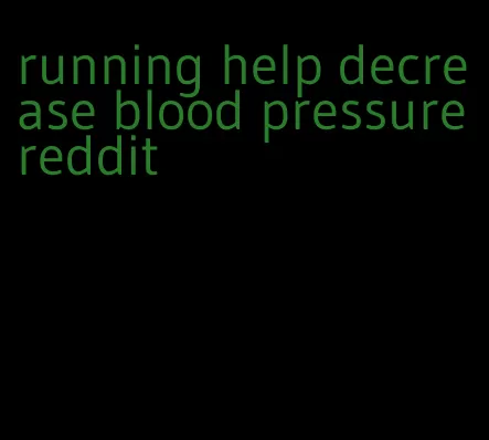 running help decrease blood pressure reddit