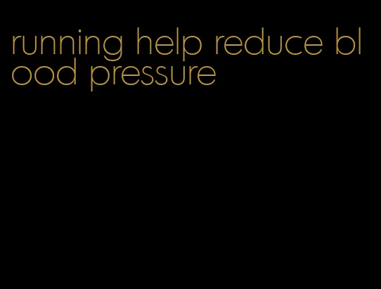 running help reduce blood pressure