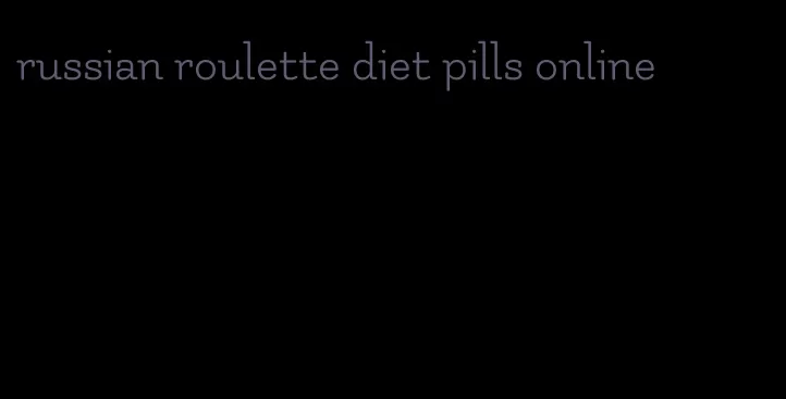 russian roulette diet pills online