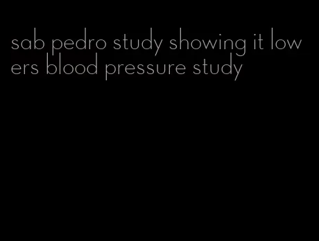 sab pedro study showing it lowers blood pressure study
