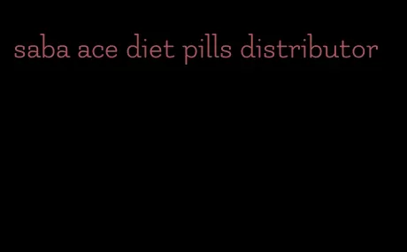 saba ace diet pills distributor