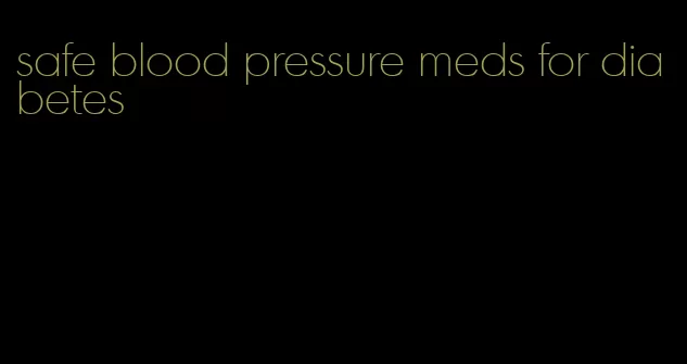 safe blood pressure meds for diabetes
