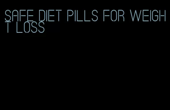 safe diet pills for weight loss