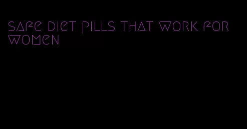 safe diet pills that work for women