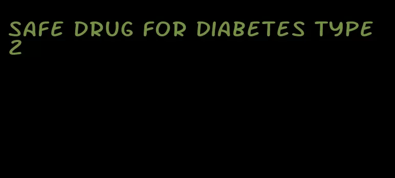 safe drug for diabetes type 2